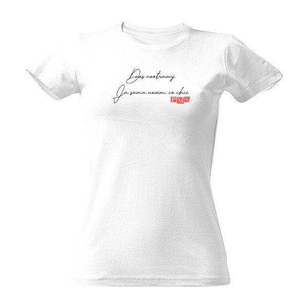 Tričko s potiskem Dnes neotravuj. Já sama nevím co chci.