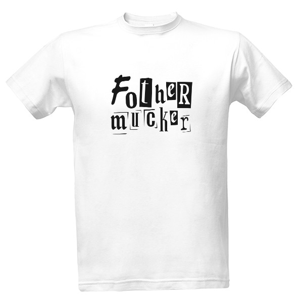 Tričko s potiskem Fother mucker