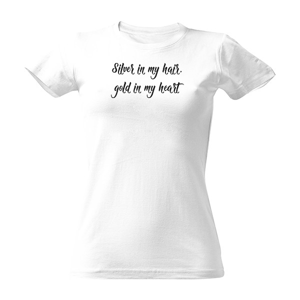 Tričko s potiskem Silver in my hair, gold in my heart
